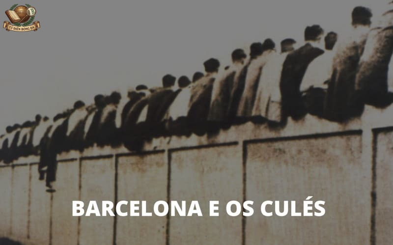 Fan Barca gọi là gì - Nguồn gốc biệt danh Culers và cái mông